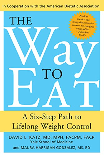 The Way to Eat: A Six-Step Path to Lifelong Weight Control The Way to Eat: A Six-Step Path to Lifelong Weight Control