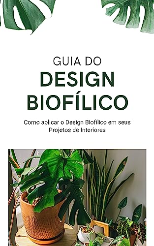 Guia do Design Biofílico: Como aplicar o design biofílico em seus...