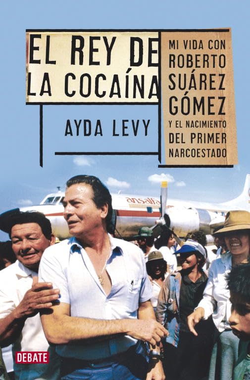 Rey de la cocaína: Mi vida con Roberto Suárez Gómez y el nacimiento del primer narcoestado