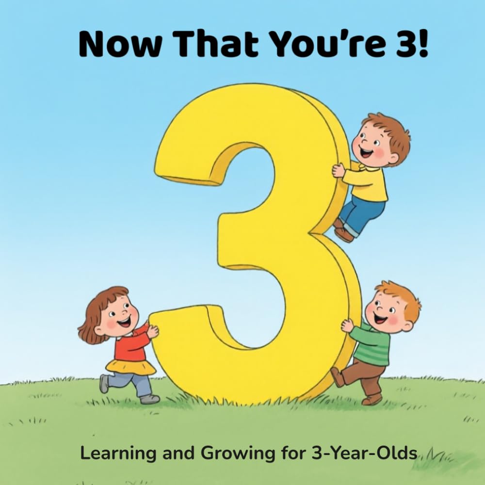 Now That You’re 3!: Learning and Growing for 3-Year-Olds