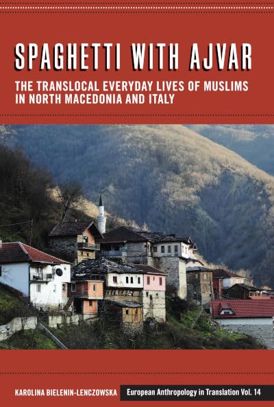 Spaghetti with Ajvar: The Translocal Everyday Lives of Muslims in North Macedonia and Italy