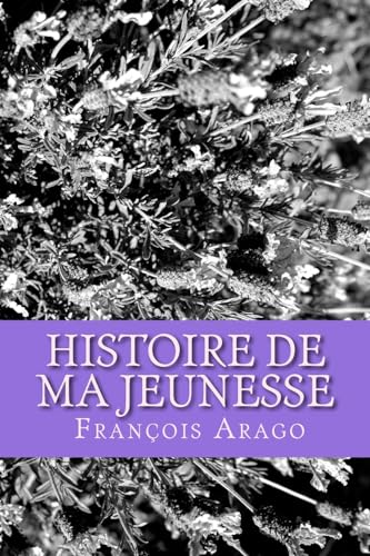 Histoire de ma jeunesse: Francois Arago (French Edition)