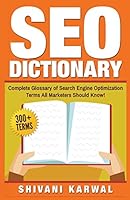 SEO Dictionary: Complete Glossary of Search Engine Optimization Terms: 300+ Terms of Essential SEO Jargon All Marketers Should Know! 1542618118 Book Cover