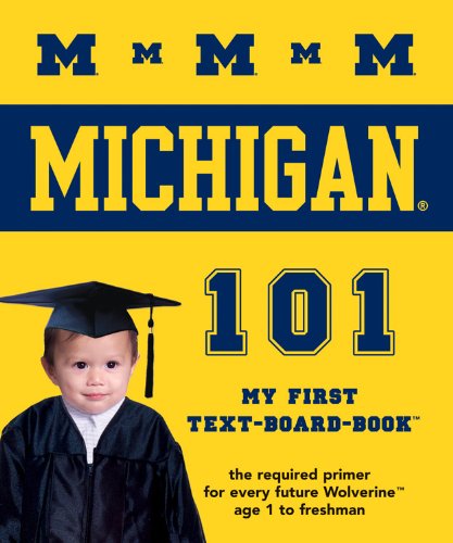University of Michigan 101: My First Text-board-book (University 101 Board Books) University of Michigan 101: My First Text-board-book (University 101 Board Books)