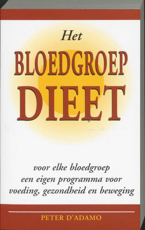 Het bloedgroepdieet: voor elke bloedgroep een eigen programma voor voeding, gezondheid en beweging