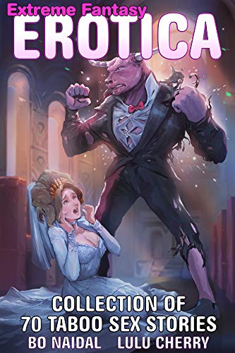 Extreme Fantasy Erotica: Collection Of 70 Taboo Sex Stories #TOP11