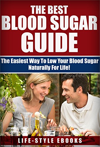 Blood Sugar: The Best BLOOD SUGAR Guide - The Easiest Way To Low Your Blood Sugar Naturally For Life!: (blood sugar, blood sugar solution, blood sugar ... blood sugar solution, blood sugar diet))