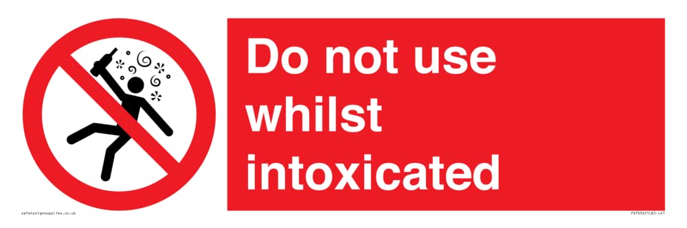Do not use whilst intoxicated Sign - 450x150mm - L41