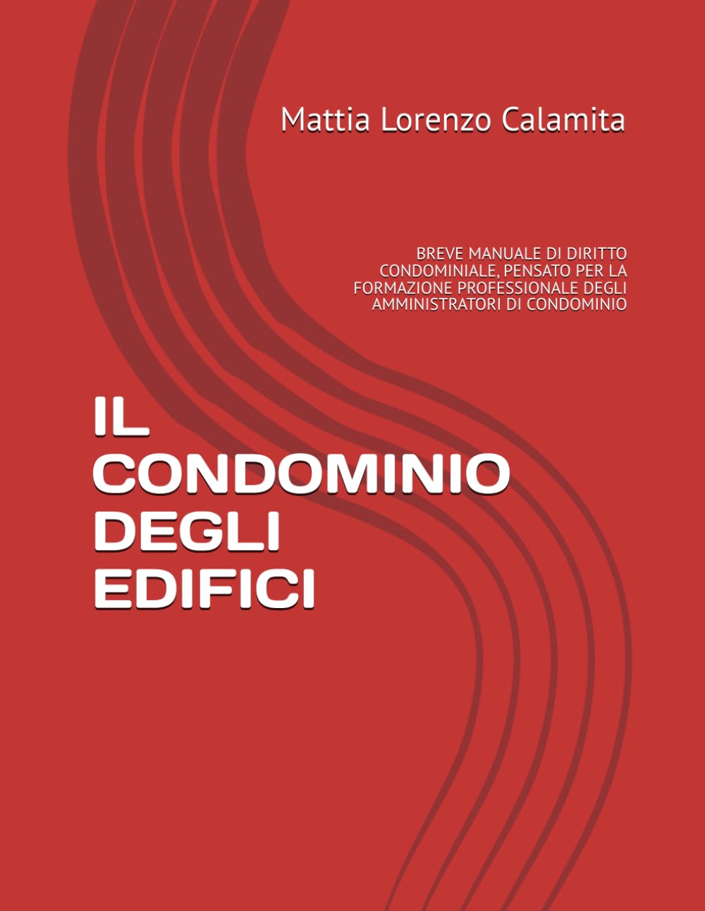 IL CONDOMINIO DEGLI EDIFICI: BREVE MANUALE DI DIRITTO CONDOMINIALE, PENSATO PER LA FORMAZIONE PROFESSIONALE DEGLI AMMINISTRATORI DI CONDOMINIO