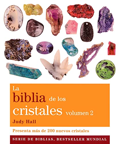 La biblia de los cristales. Volumen 2 : Presenta más de 200 nuevos cristales