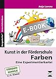  Kunst in der Förderschule: Farben: Eine Experimentierkartei (2. bis 5. Klasse)