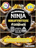 Das umfangreiche Ninja Heißluftfritteuse Kochbuch XXL: 180+ kreative Rezepte für knusprigen Genuss, speziell für Dual Zone, Double Stack & Crispi | Vollbebildert mit hochauflösenden Farbfotos