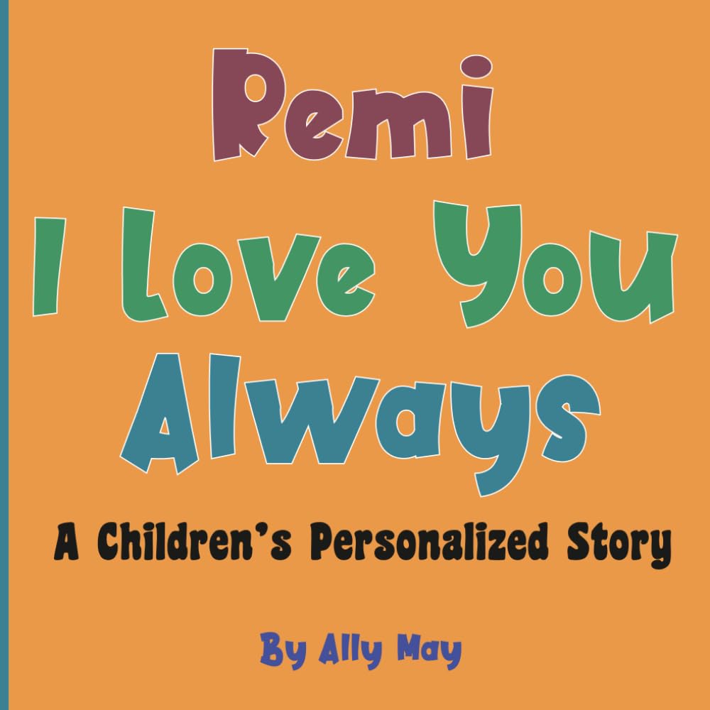 Remi I Love You Always: A Children's Personalized Book with Adorable Animals
