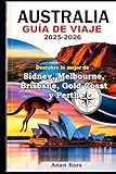 AUSTRALIA GUÍA DE VIAJE 2025-2026: Descubre lo mejor de Sídney, Melbourne, Brisbane, Gold Coast y Perth: Atracciones principales, tesoros ocultos, consejos locales e itinerarios para cada viajero