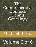 The Comprehensive Donnock Dennis Genealogy: Volume 6 of 6 197708933X Book Cover