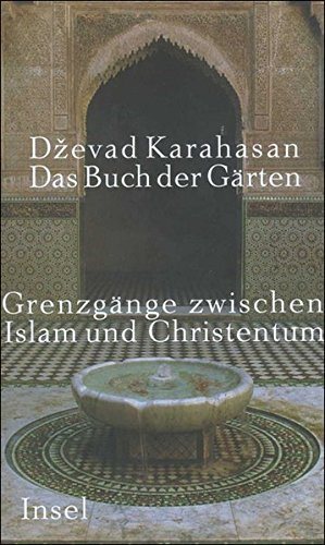 Das Buch der Gärten: Grenzgänge zwischen Islam und Christentum Das Buch der Gärten: Grenzgänge zwischen Islam und Christentum