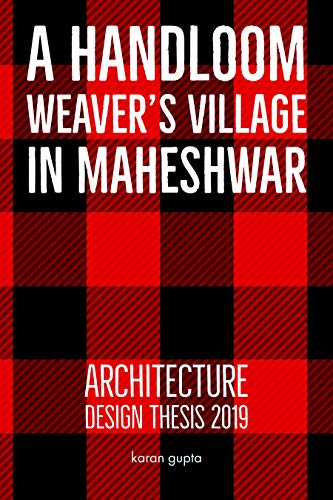 A Handloom Weaver's Village in Maheshwar: Architecture Design Thesis 2019 | Vernacular & Traditional Architecture | Housing | Village | India