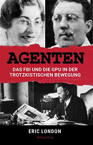 Agenten: Das FBI und die GPU in der trotzkistischen Bewegung (German Edition)
