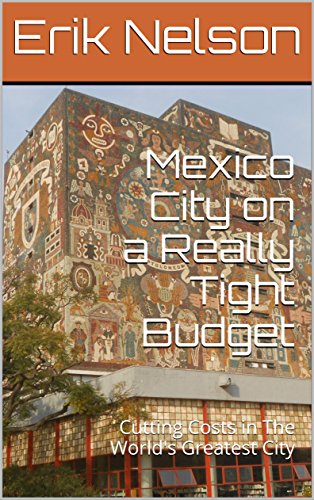Mexico City on a Really Tight Budget: Cutting Costs in The World's Greatest City