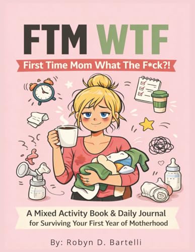 First Time Mom What The F*ck?!: A Funny Postpartum Survival Journal & Mixed Activity Book (FTM, WTF?!)