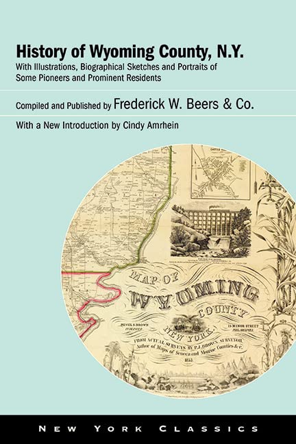 History of Wyoming County, N.Y.: With Illustrations, Biographical Sketches and Portraits of Some Pioneers and Prominent Residents (Excelsior Editions)