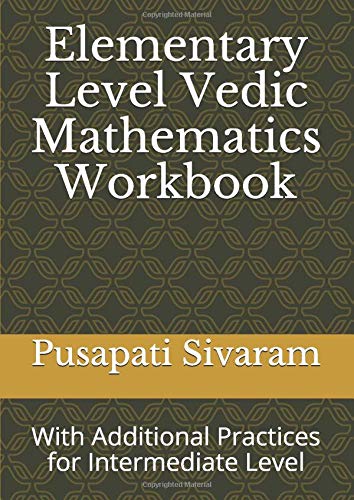 Elementary Level Vedic Mathematics Workbook: With Additional Practices from Intermediate Level