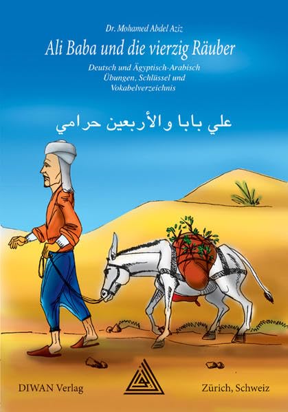Ali Baba und die vierzig Räuber. Ägyptisch-Arabische Ausgabe: Orientalische Erzählung mit Übungen, Schlüssel und Vokabelverzeichnis, Deutsch und ... Deutsch / Ägyptisch-Arabisch