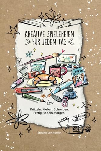 Kreative Spielereien für jeden Tag – Kritzelbuch zum Ausfüllen, Schreiben, Zeichnen & Kleben: Das kreative Kritzelbuch zum Ausfüllen, Schreiben, ... für mehr Leichtigkeit im Alltag