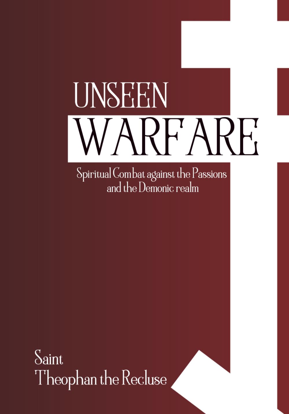 Unseen Warfare: Spiritual Combat against the Passions and the Demonic realm (Orthodox Christian Publications)