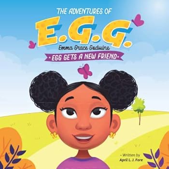 Paperback The Adventures Of E.G.G. (Emma Grace Godwins): E.G.G. Gets A New Friend Book