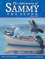 The Adventures of Sammy the Skunk: Book 4 1490888446 Book Cover