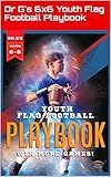 Dr. G’s Playbook: Strategies for a Winning Season: 6 on 6 Youth Flag Football