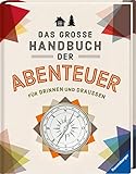 Das große Handbuch der Abenteuer: Für drinnen und draußen Das große Handbuch der Abenteuer: Für drinnen und draußen