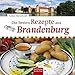 Die besten Rezepte aus Brandenburg Brandenburg günstig Kaufen-Die besten Rezepte aus Brandenburg