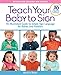 Teach Your Baby to Sign, Revised and Updated 2nd Edition: An Illustrated Guide to Simple Sign Language for Babies and Toddlers - Includes 30 New Pages of Signs and Illustrations!