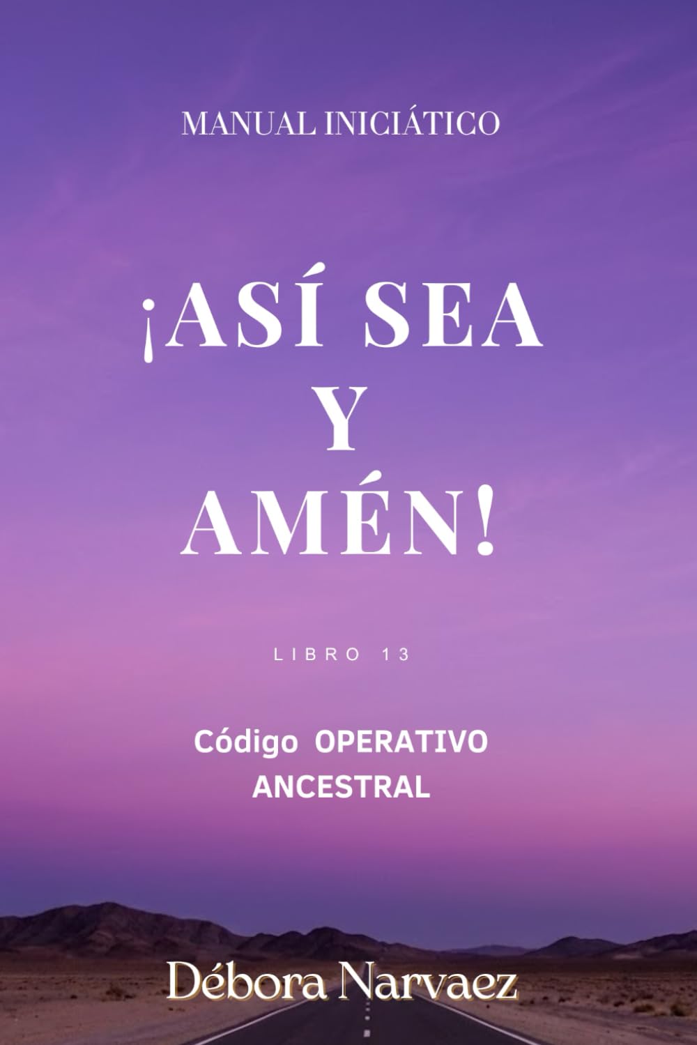 ASÍ SEA - AMÉN: Manual Iniciático (CREAR- Códigos Ocultos EXPLICADOS Y REVELADOS)