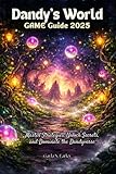 Dandy’s World GAME Guide 2025: Master Strategies, Unlock Secrets, and Dominate the Dandyverse