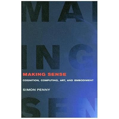 Making Sense &ndash; Cognition, Computing, Art, and Embodiment