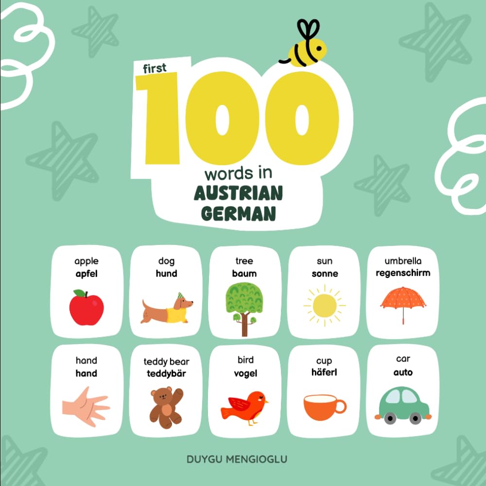 First 100 Words in Austrian German: Austrian German Language Learning for Kids, Bilingual Austrian German Baby Book, Austrian German First Dictionary, Austrian German Flashcards