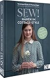  Nähbuch – Sew! Cottage Style: Mit Schnittmustern im modernen Landhaus-Stil von Größe 34 bis 46. Romantisch-verspielte Kleidung & Accessoires nähen (Lust auf Land)