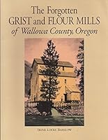 Forgotten Grist and Flour Mills of Wallowa 0961818557 Book Cover