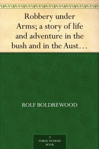Robbery under Arms; a story of life and adventure in the bush and in the Australian goldfields      Kindle Edition