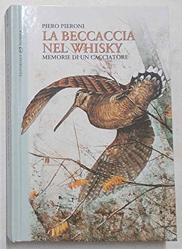  La beccaccia nel whisky. Memorie di un cacciatore