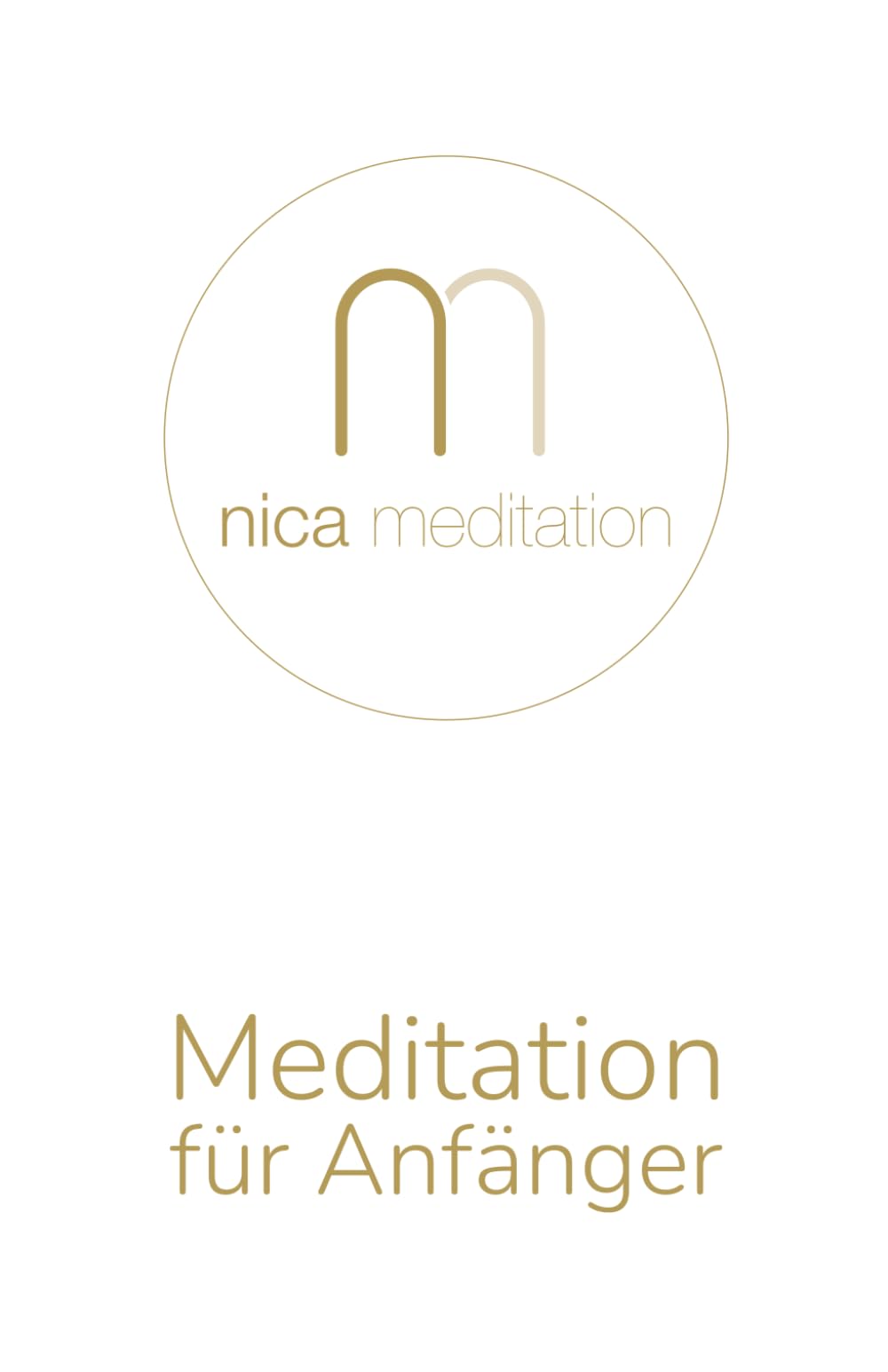 Meditation für Anfänger: Ein liebevoller Weg zu innerer Ruhe, Achtsamkeit und Lebendigkeit