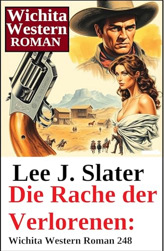 Die Rache der Verlorenen: Wichita Western Roman 248 (German Edition)