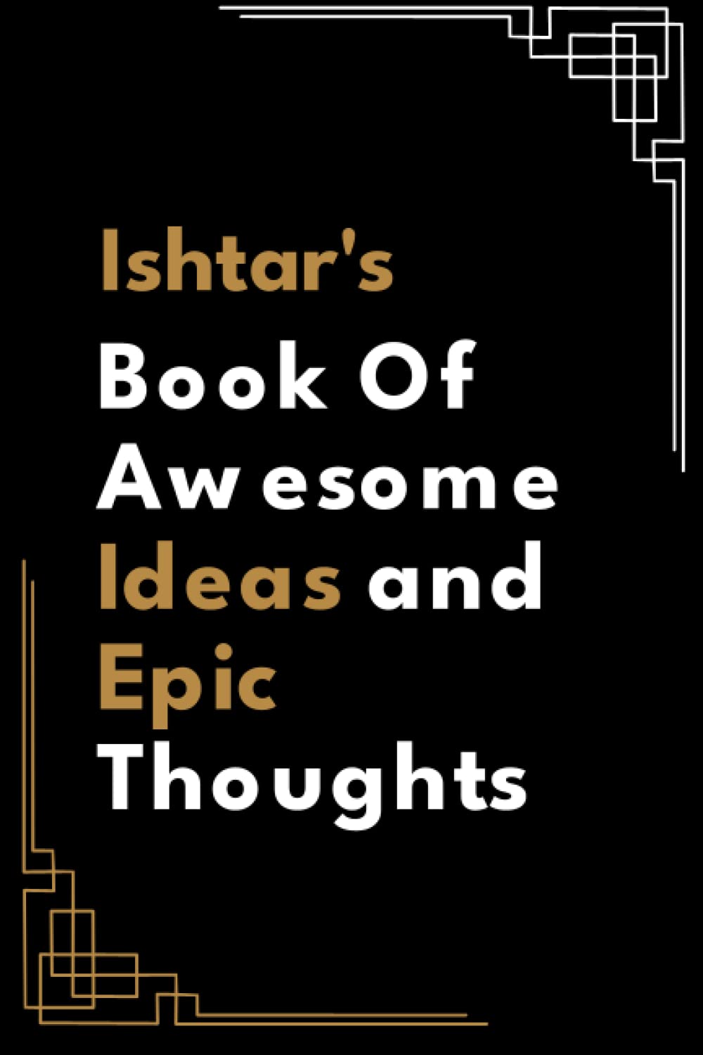Ishtar's Book of Awesome Ideas and Epic Thoughts: Name Notebook Personalised Journal for Girlfriend, Sister , Wife or Daughter Named Ishtar 6x9 Inches, 120 Pages