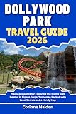 Dollywood Park Travel Guide 2026: Practical Insights for Exploring the theme park located in Pigeon Forge, Tennessee Packed with Local Secrets and a Handy ... Unlocked with Local Map Secrets Book 47)