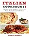 Italian Cookbook: Famous Italian Recipes That Satisfy: Baking, Pizza, Pasta, Lasagna, Chicken Parmesan, Meatballs, Desserts, Cannoli, Tiramisu, Gelato & More (2018 Newest Edition - 8.5x11 Size)