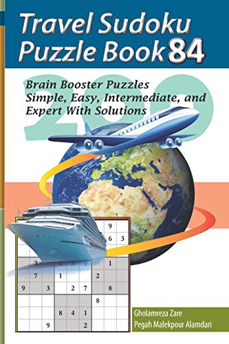 Travel Sudoku Puzzle Book 84: 200 Brain Booster Puzzles - Simple, Easy, Intermediate, and Expert With Solutions (Travel Puzzle Series - 100 books)