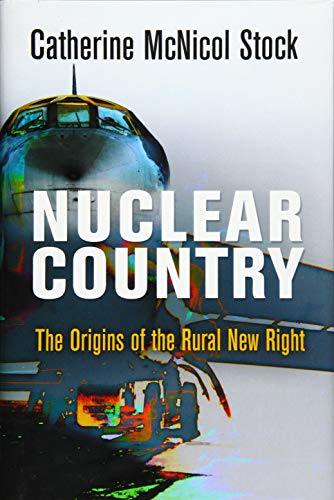 Nuclear Country: The Origins of the Rural New Right (Haney Foundation Series)